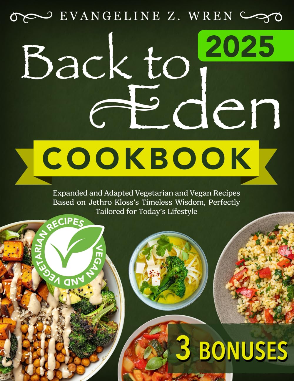 Back to Eden Cookbook: Expanded and Adapted Vegetarian and Vegan Recipes Based on Jethro Kloss’s Timeless Wisdom, Perfectly Tailored for Today’s Lifestyle Health, Nutrition & Fitness