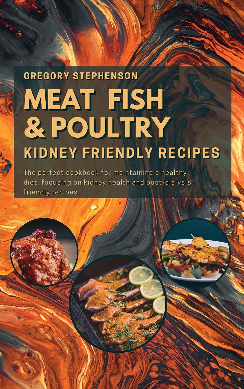 Kidney Friendly Diet: These Delicious Recipes Have Something for Everyone, from Hearty Mains to Flavorful Sides. Remember, Replenishing Proteing Is ... Protein Dish for Your Post-Dialysis Dinner Books