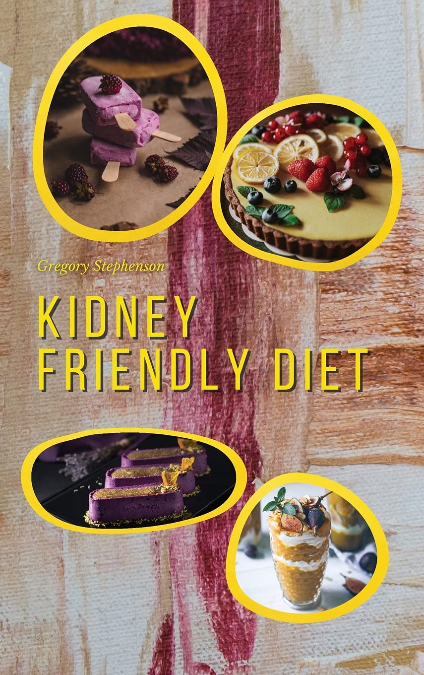 Kidney Friendly Diet: Irresistible Diabetic Friendly Recipes that Will Satisfy your Need for Sweet While Keeping Blood Sugar Under Control Books