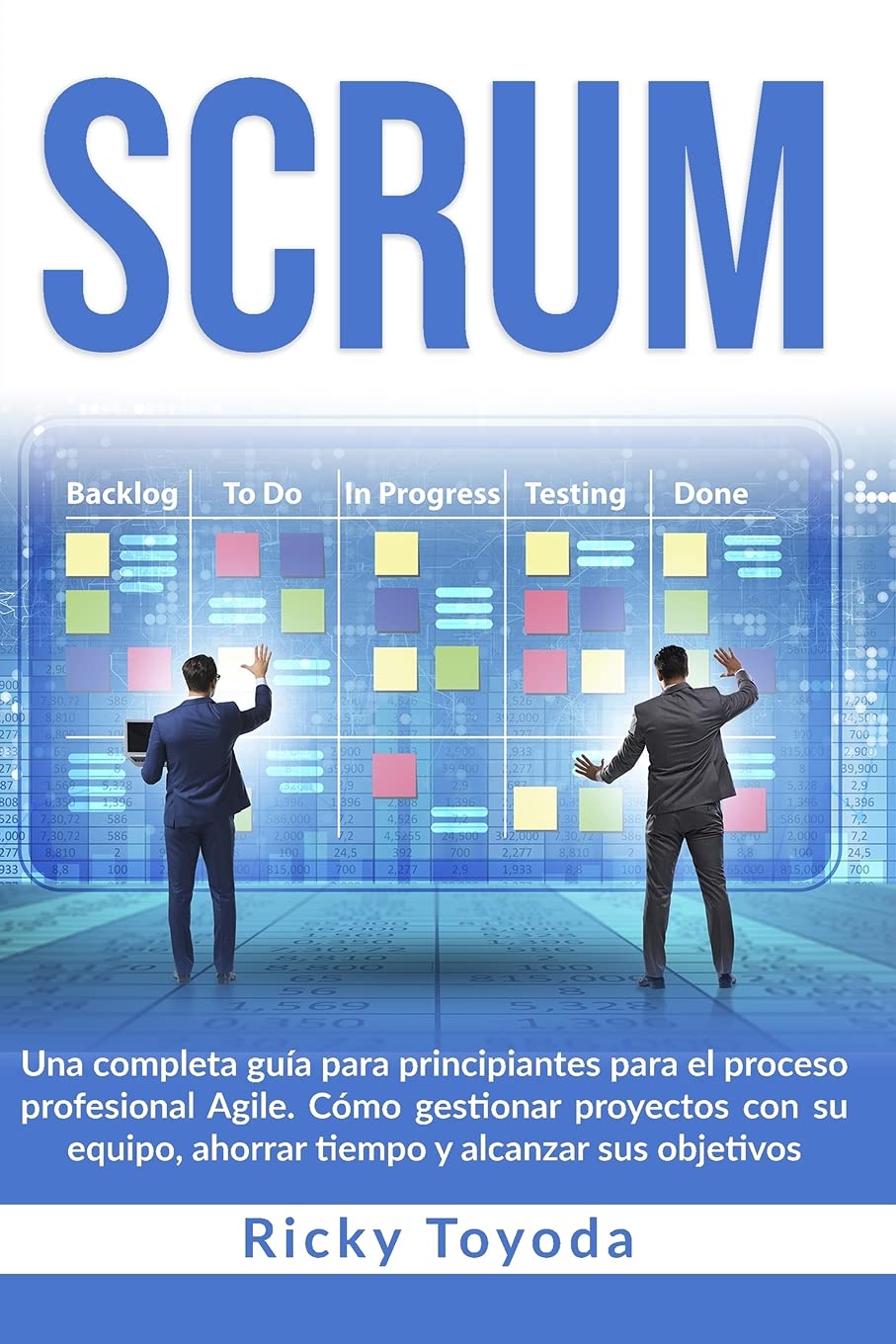 Scrum: Una completa guía para principiantes para el proceso profesional Agile. Cómo gestionar proyectos con su equipo, ahorrar tiempo y alcanzar sus objetivos Scrum (Spanish Version) Business, Finance & Career