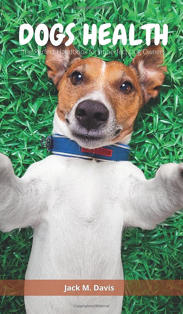 Dogs Health: The Perfect Handbook for Imperfect Dog Owners Pets