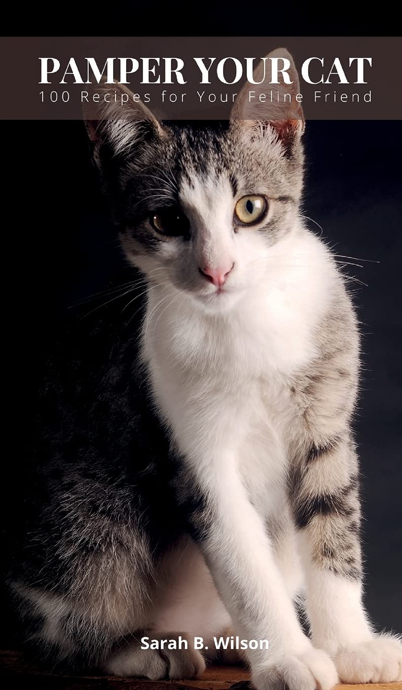 Pamper Your Cat: 100 Recipes for Your Feline Friend Pets