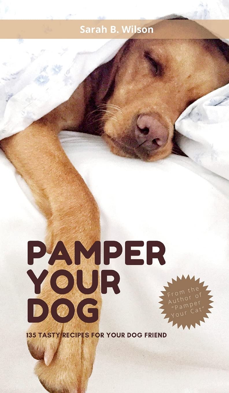 Pamper Your Dog: 135 Tasty Recipes for Your Dog Friend Pets