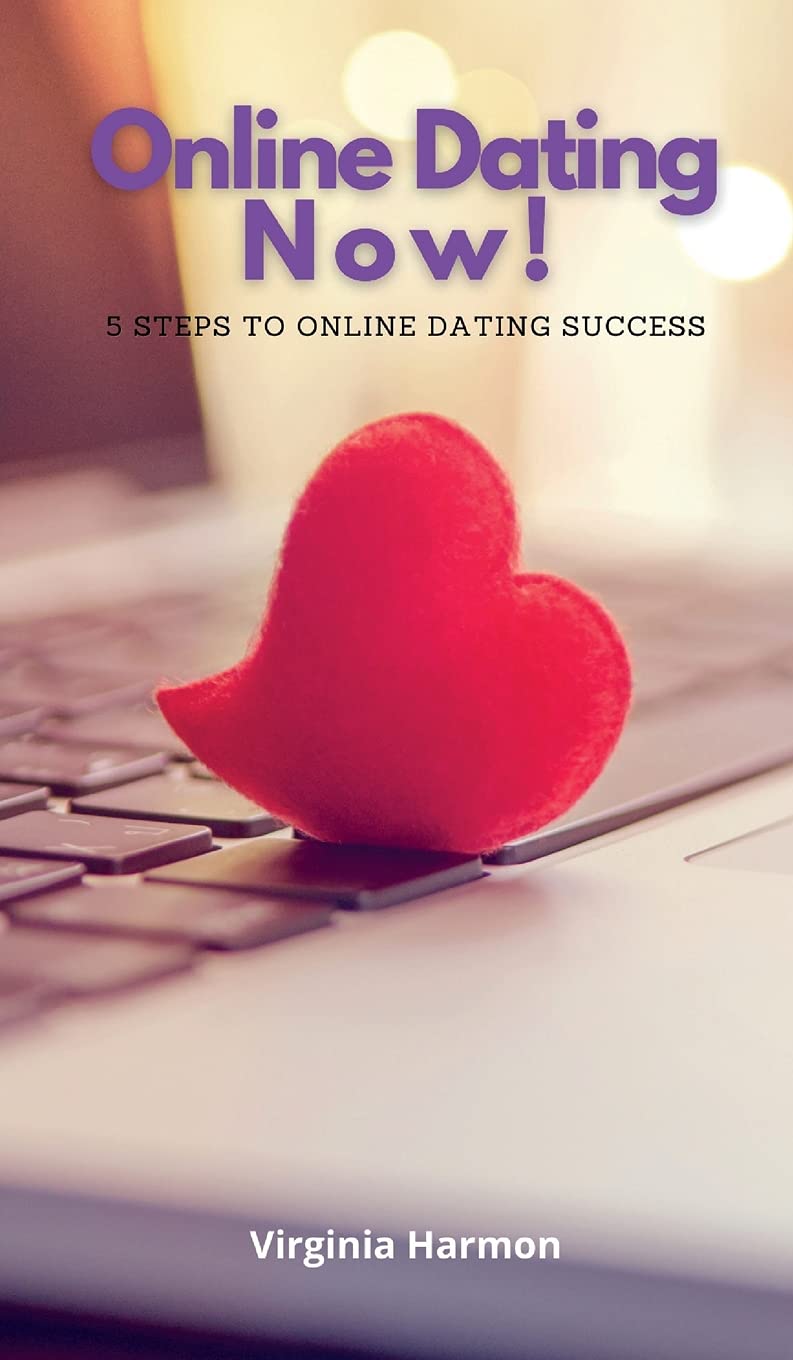 Online Dating Now: 5 Steps to Online Dating Success Partnership & Love