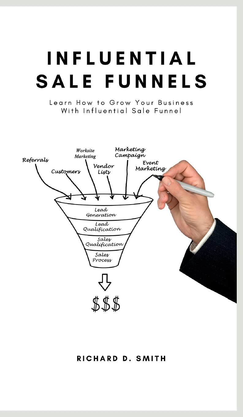 Influential Sale Funnels: How to Grow Your Business With Influential Sale Funnel Business, Finance & Career