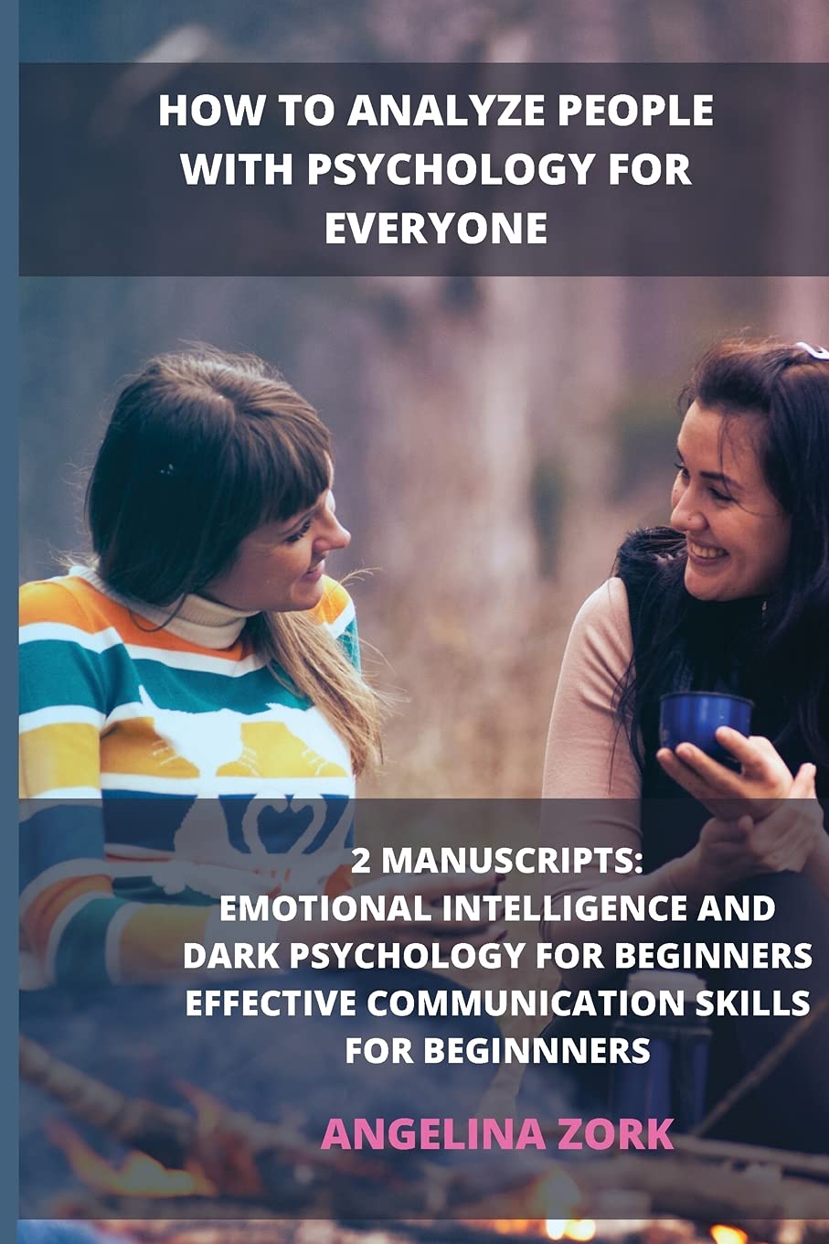 How to Analyze People with Psychology for Everyone: 2 Manuscripts: Emotional Intelligence and Dark Psychology for Beginners Effective Communication Skills for Beginnners Psychology