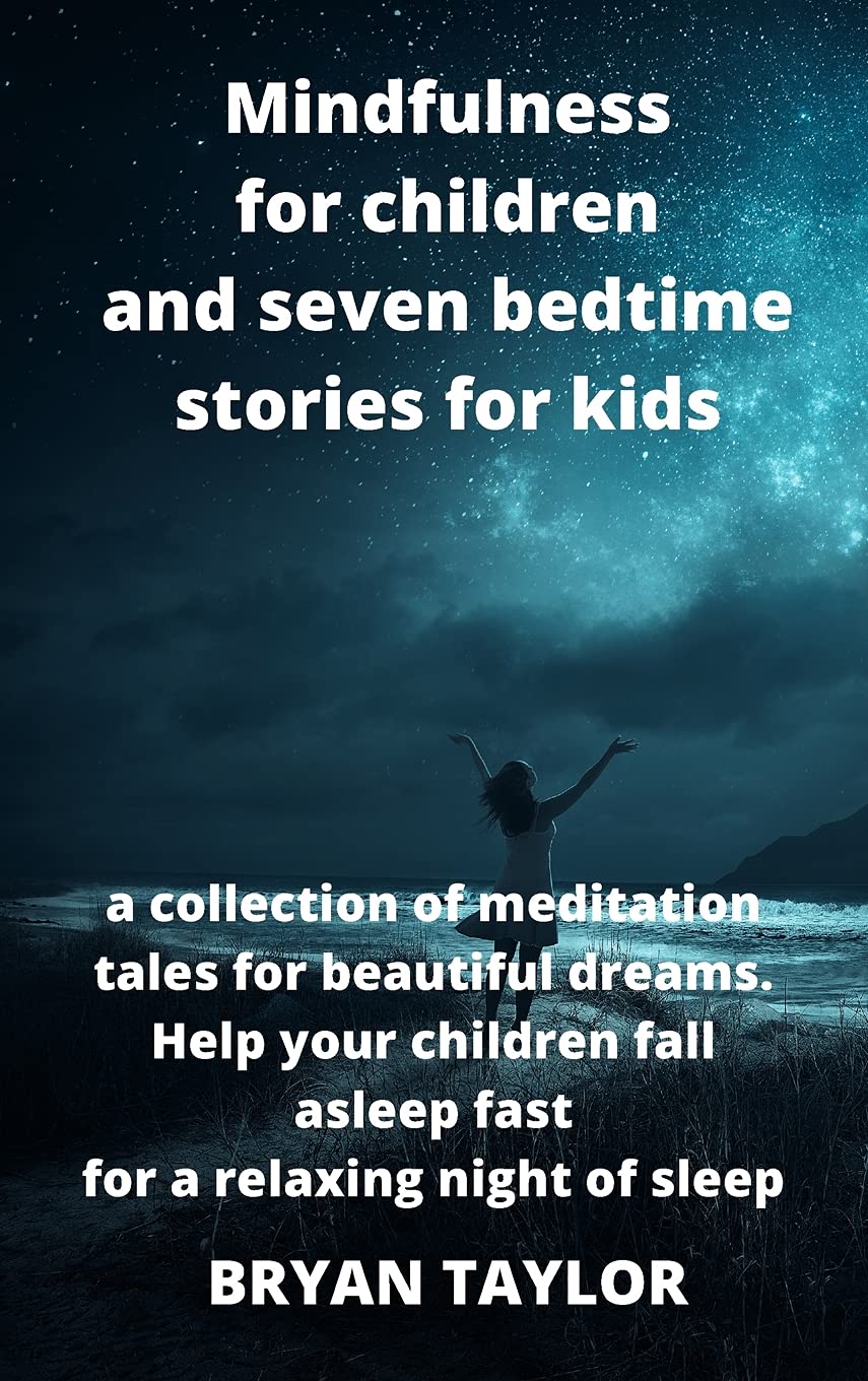 Mindfulness for children and seven bedtime stories for kids: a collection of meditation tales for beautiful dreams. Help your children fall asleep ... tales for beautiful dreams. Help your childre Novels & Short Stories