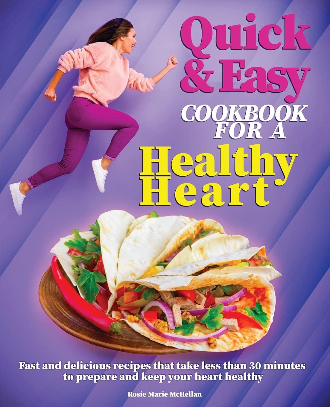 Quick and Easy Cookbook for a Healthy Heart: Fast and Delicious Recipes that Take Less Than 30 Minutes to Prepare and Keep Your Heart Healthy Medicine