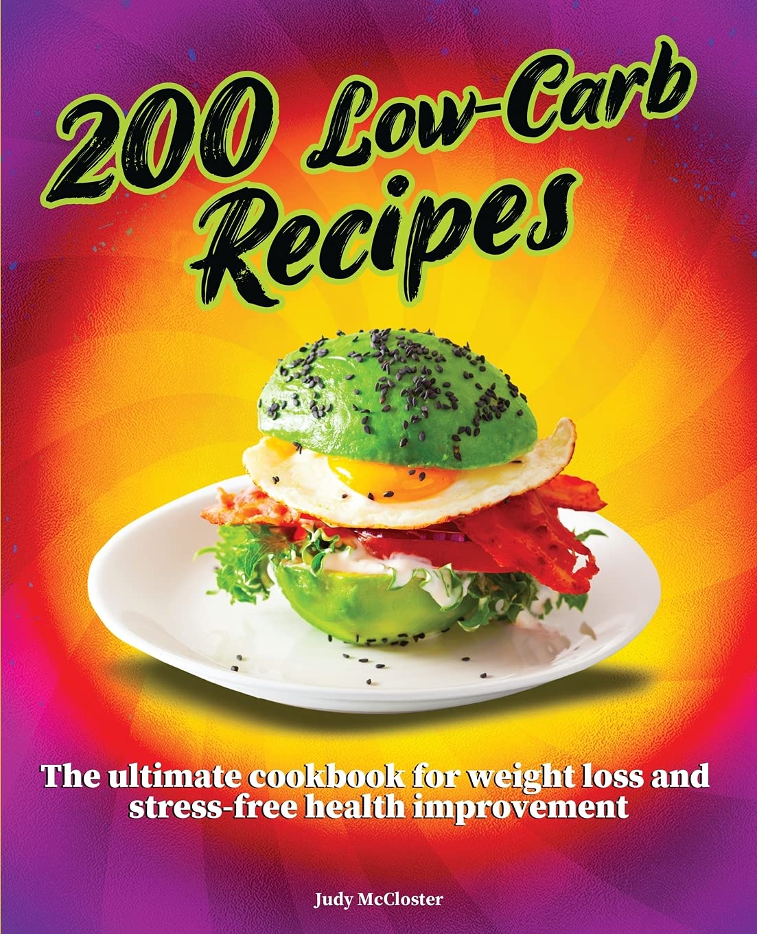 200 Low-Carb Recipes: The Ultimate Cookbook for Weight Loss and Stress-Free Health Improvement Medicine