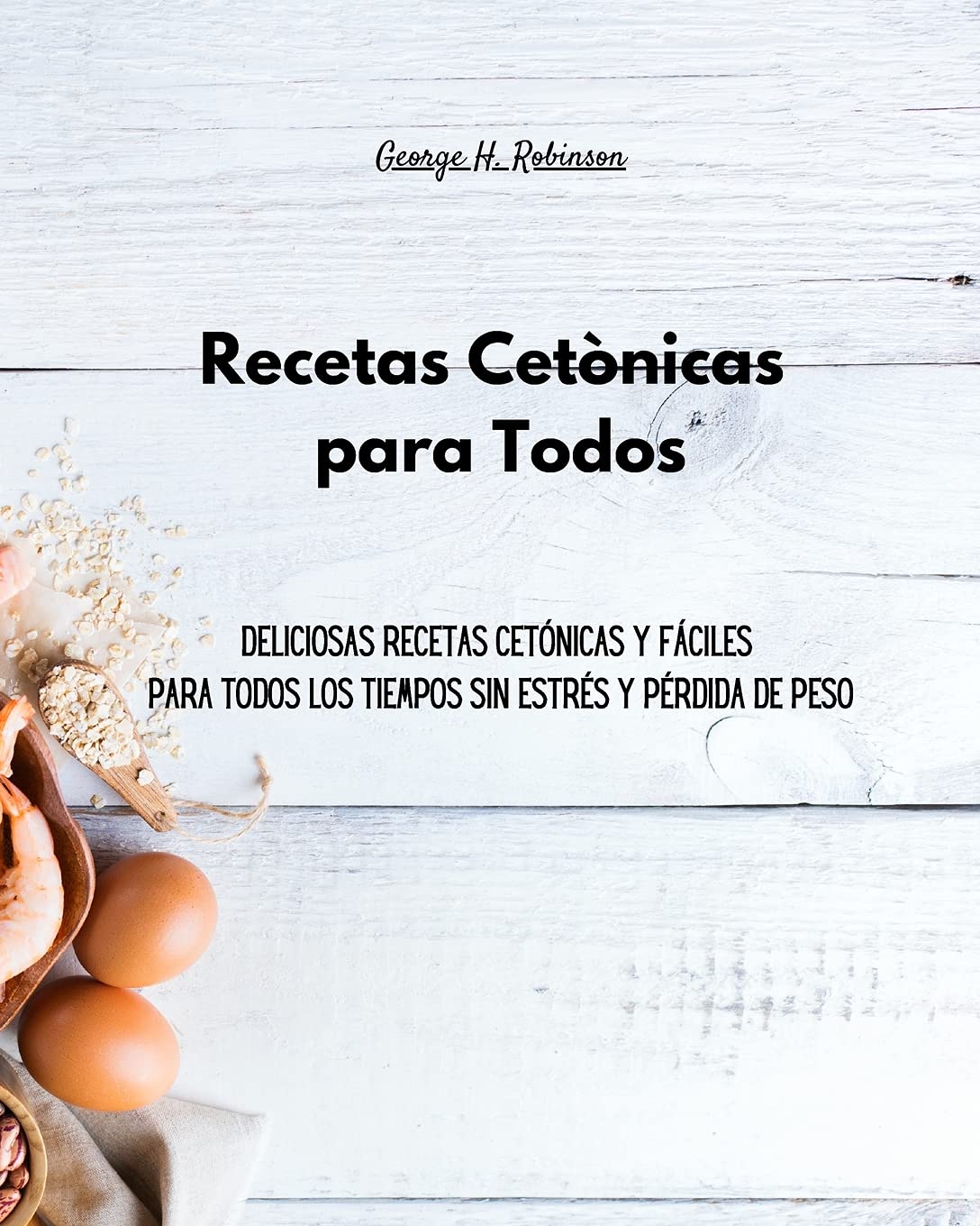 Recetas Cetónicas para Todos: Deliciosas recetas cetónicas y fáciles para todos los tiempos sin estrés y pérdida de peso Health, Nutrition & Fitness