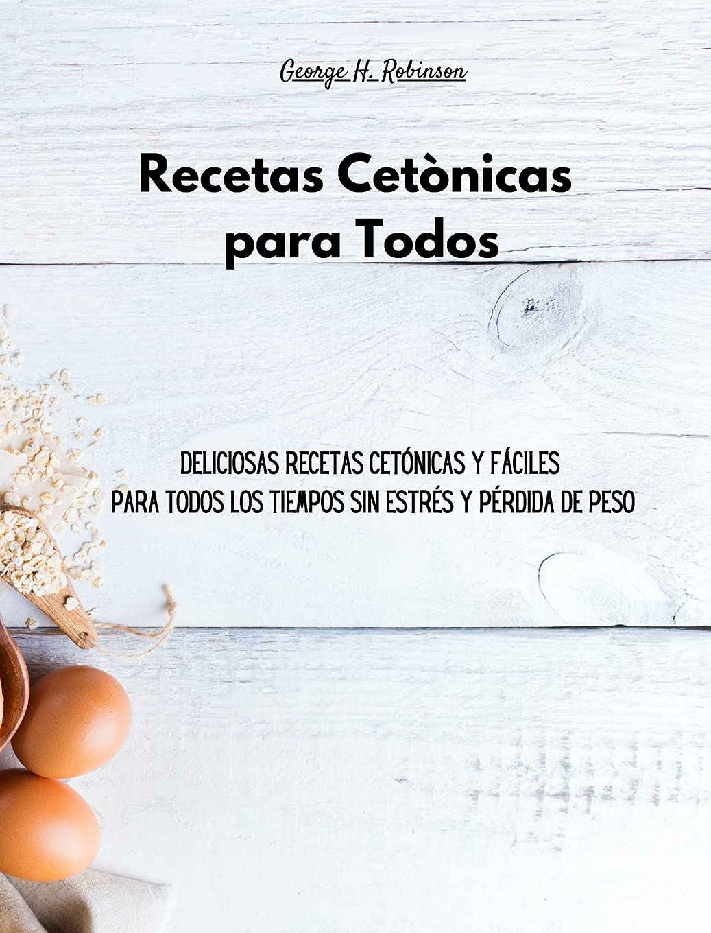 Recetas Cetónicas para Todos: Deliciosas recetas cetónicas y fáciles para todos los tiempos sin estrés y pérdida de peso Health, Nutrition & Fitness