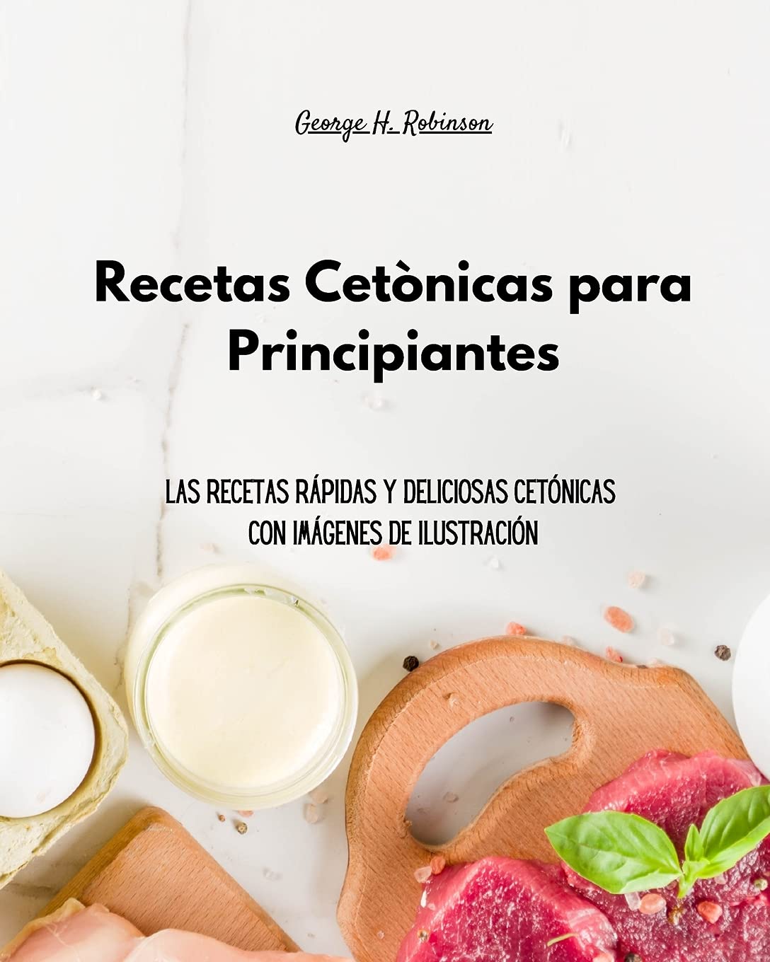 Comidas Cetónica para Principiantes: Deliciosas comidas cetónicas para bajar de peso y revitalizar su cuerpo Health, Nutrition & Fitness