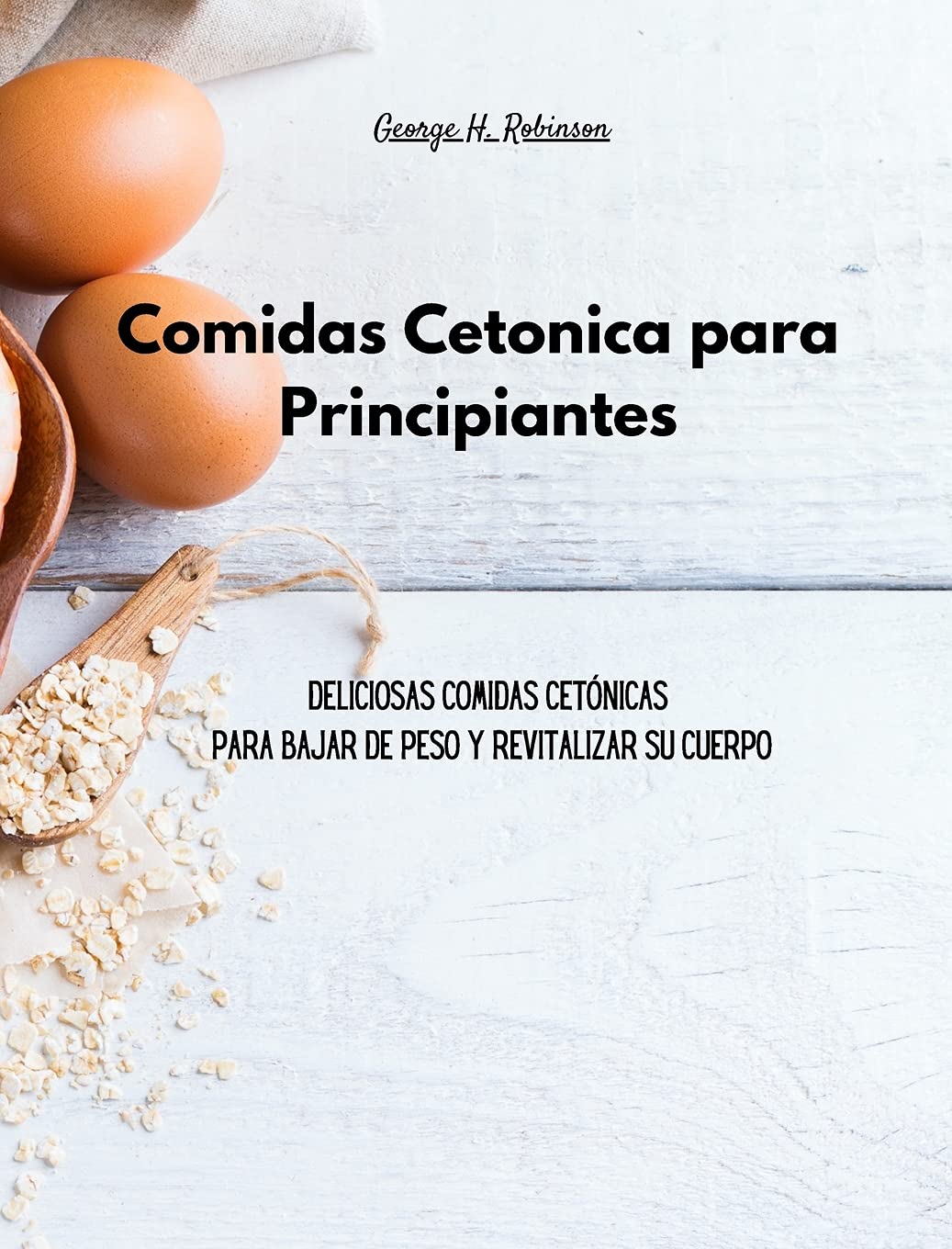Comidas Cetónica para Principiantes: Deliciosas comidas cetónicas para bajar de peso y revitalizar su cuerpo Health, Nutrition & Fitness