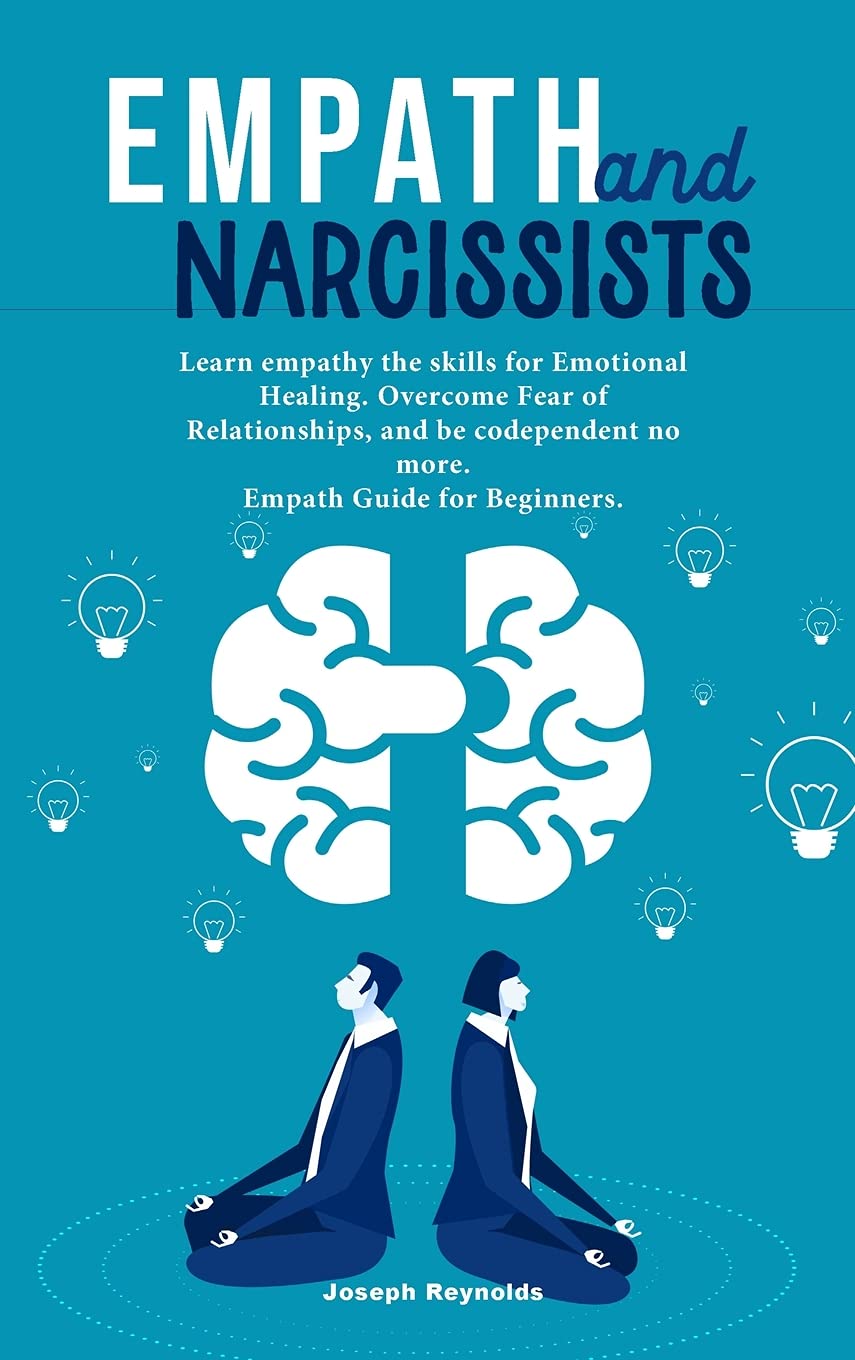 Empath and Narcissists: Learn empathy the skills for Emotional Healing. Overcome Fear of Relationships, and be codependent no more. Empath Guide for Beginners. book