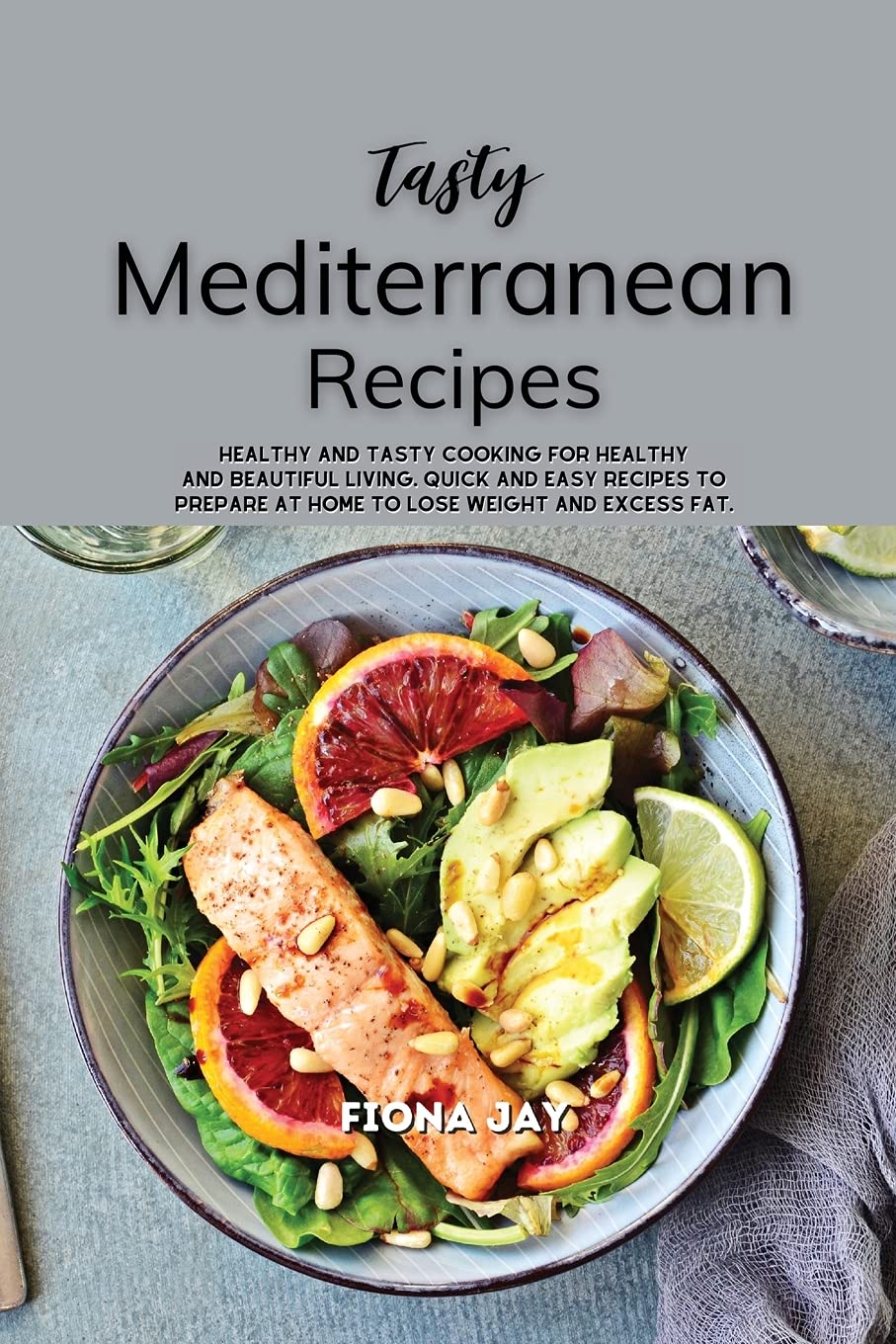 Tasty Mediterranean Recipes: Healthy and tasty cooking for healthy and beautiful living. Quick and easy recipes to prepare at home to lose weight and excess fat. Health, Nutrition & Fitness