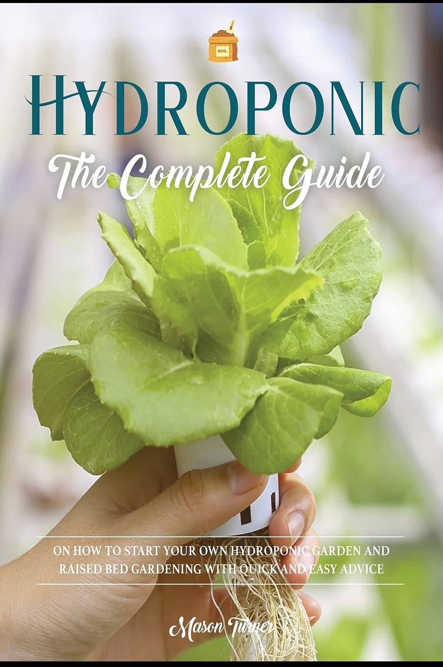 Hydroponics: The Complete Guide on How to Start Your Own Hydroponic Garden and Raised Bed Gardening with Quick and Easy Advice Books