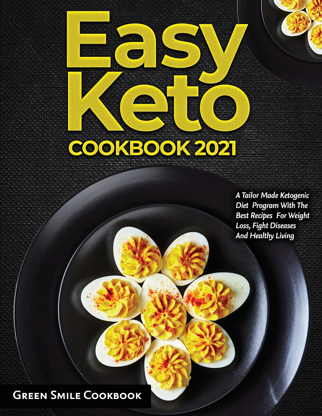 Easy Keto Cookbook 2021: A Tailor Made Ketogenic Diet Program With The Best Recipes For Weight Loss, Fight Diseases And Healthy Living Health, Nutrition & Fitness
