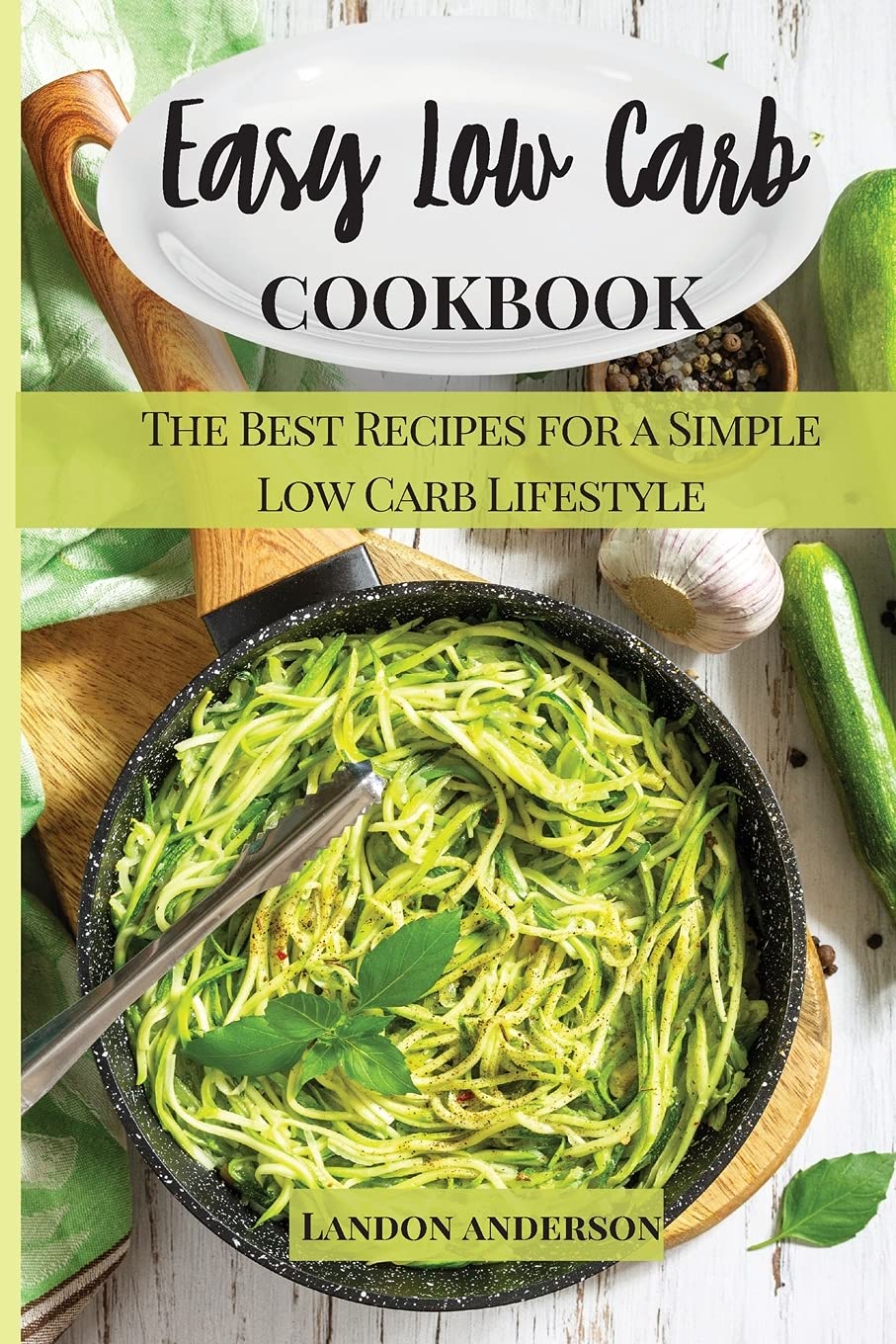 Easy Low Carb Cookbook: The Best Recipes For A Simple Low Carb Lifestyle Books
