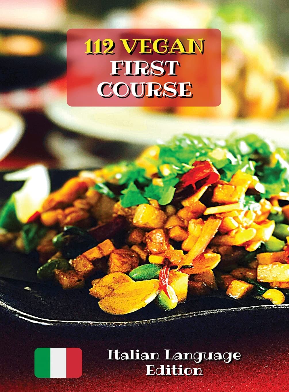 A Complete Cookbook with 112 Vegan First Course - Lunch and Dinner Recipes: Best Quick And Easy Cooking At Home - First Dishes - Ricette In Italiano ... Cover Version - Italian Language Edition Leisure & Fun