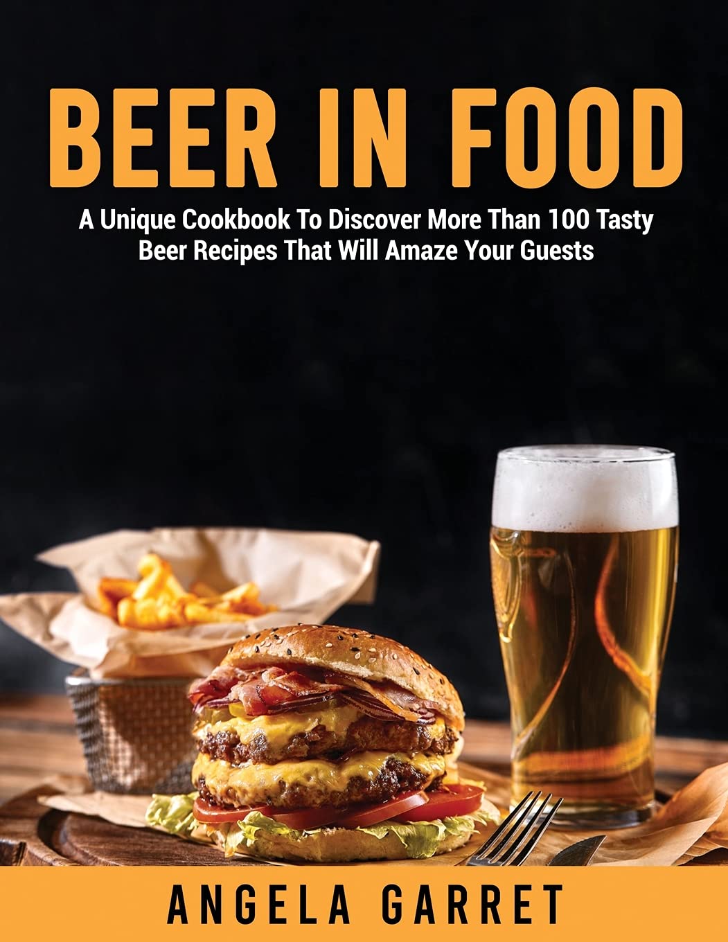Beer in Food: A Unique Cookbook To Discover More Than 100 Tasty Beer Recipes That Will Amaze Your Guests Leisure, Home & Garden
