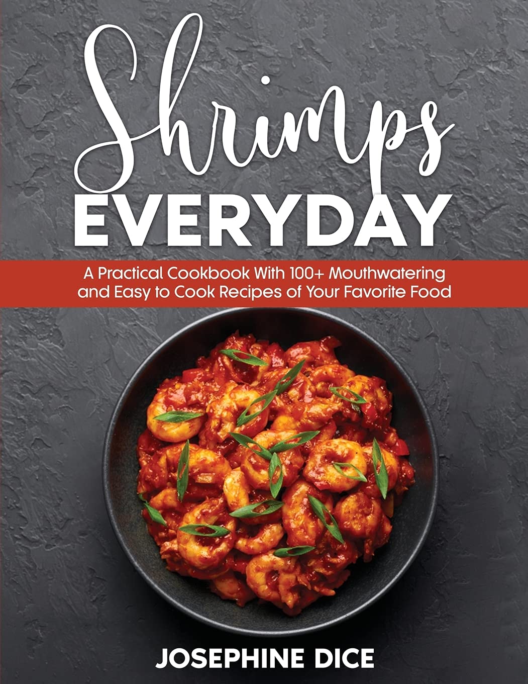 Shrimps Everyday: A Practical Cookbook With 100+ Mouthwatering and Easy to Cook Recipes of Your Favorite Food Leisure, Home & Garden