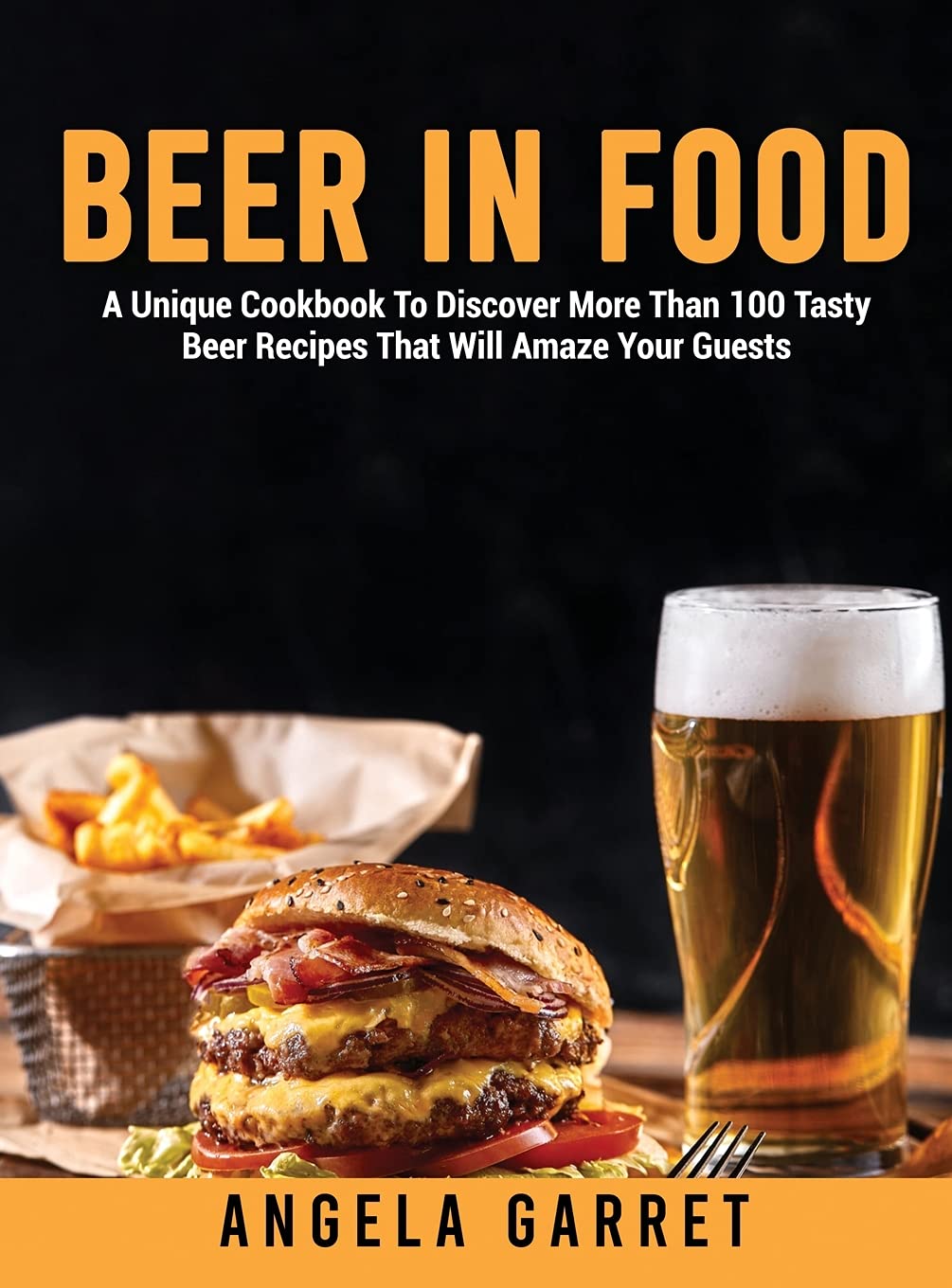 Beer in Food: A Unique Cookbook To Discover More Than 100 Tasty Beer Recipes That Will Amaze Your Guests Leisure, Home & Garden