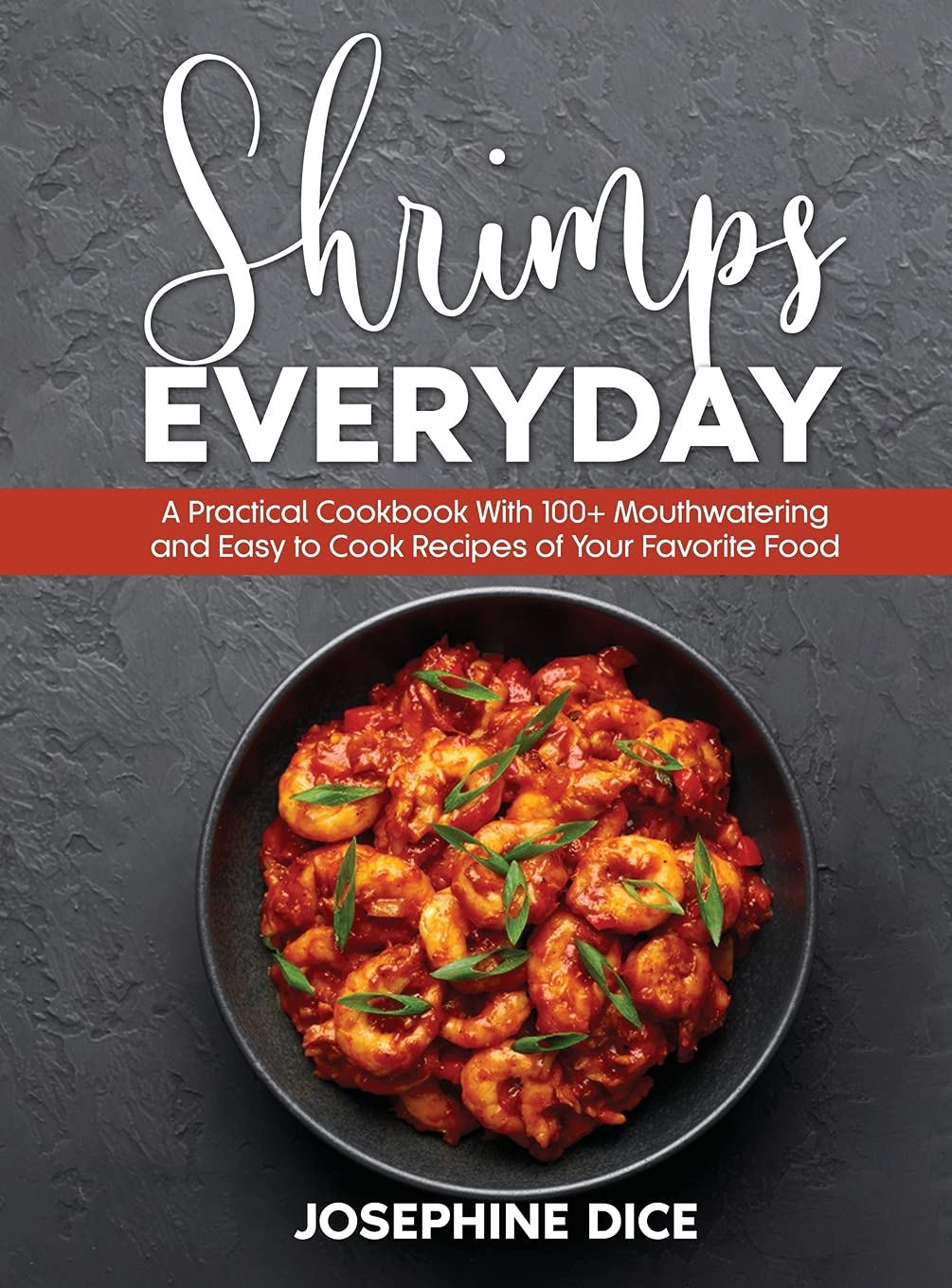Shrimps Everyday: A Practical Cookbook With 100+ Mouthwatering and Easy to Cook Recipes of Your Favorite Food Leisure, Home & Garden