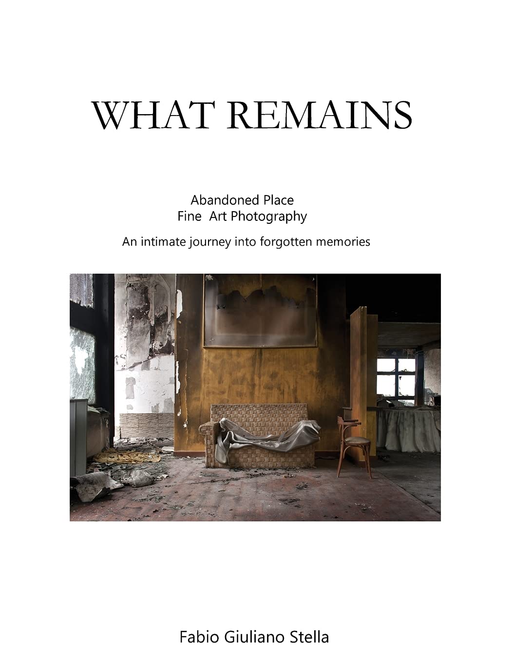 What Remains: Abandoned place FINE ART PHOTOGRAPHY. An intimate journey into forgotten memories Photography