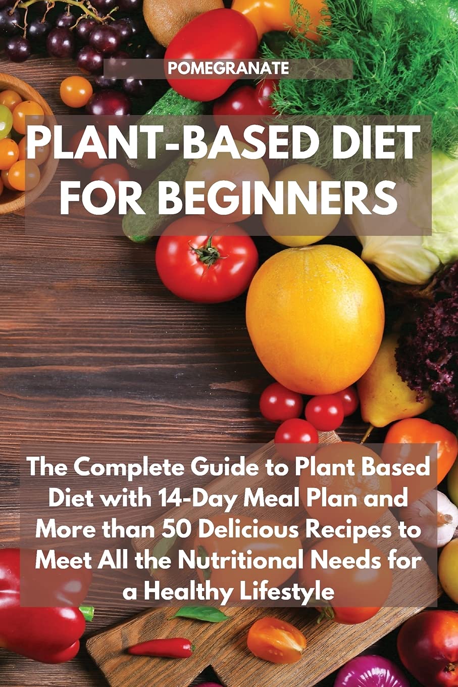 Plant-Based Diet for Beginners: The Complete Guide to Plant Based Diet with 14-Day Meal Plan and More than 50 Delicious Recipes to Meet All the Nutritional Needs for a Healthy Lifestyle Leisure, Home & Garden