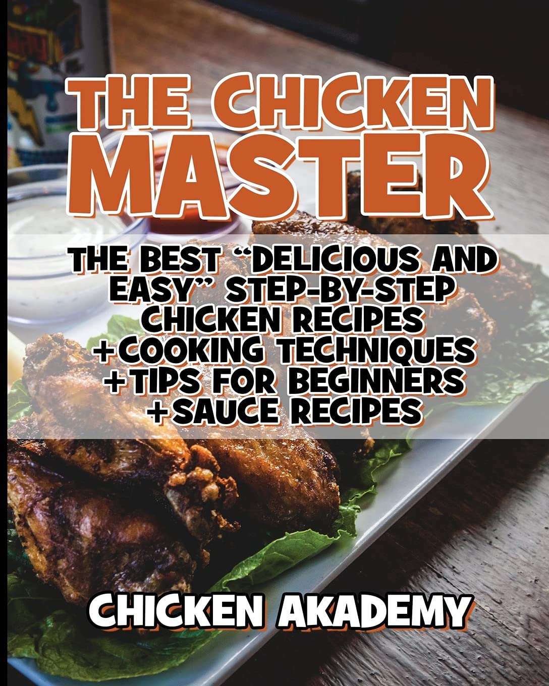 The Chicken Master - The Best Delicious And Easy Step-by-step Chicken Recipes: The Ultimate Guide to Master Cooking Chicken: Cooking Methods + Quick Recipes + Tips and Tricks (Chicken Chef) Leisure, Home & Garden