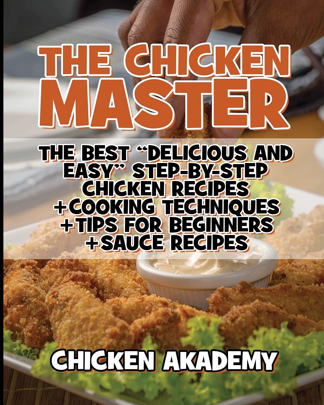 The Chicken Master - The Best Delicious And Easy Step-by-step Chicken Recipes: The Ultimate Guide to Master Cooking Chicken: Cooking Methods + Quick Recipes + Tips and Tricks (Chicken Chef) Leisure, Home & Garden