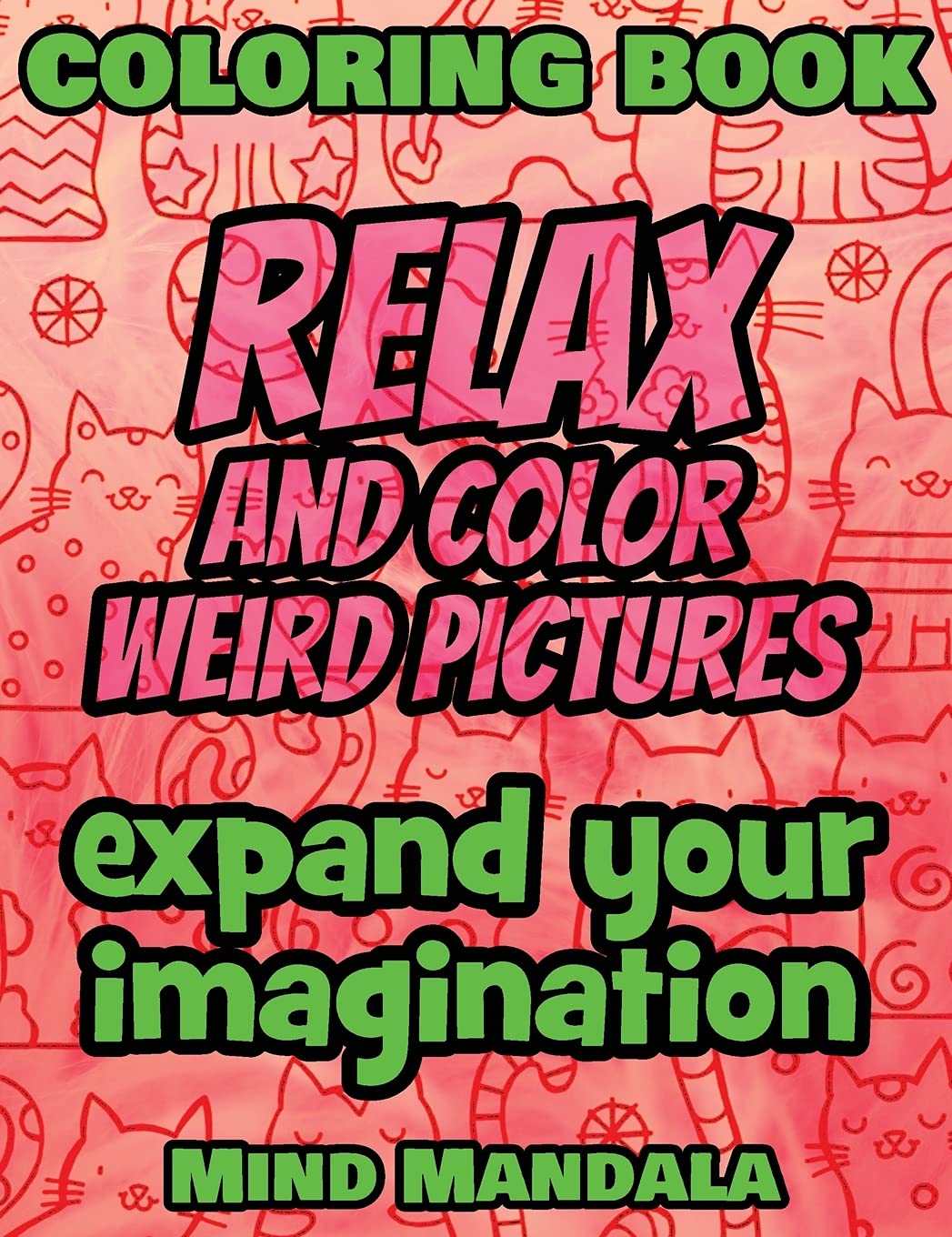 RELAX and COLOR FUNNY pictures - 100% FUN - 100% Relaxing - Expand Your Imagination: 200 Pages - 100 INCREDIBLE Images - A Relaxing Coloring Therapy - ... Patterns to Relax Your Mind, Body and Soul Film, Art & Culture