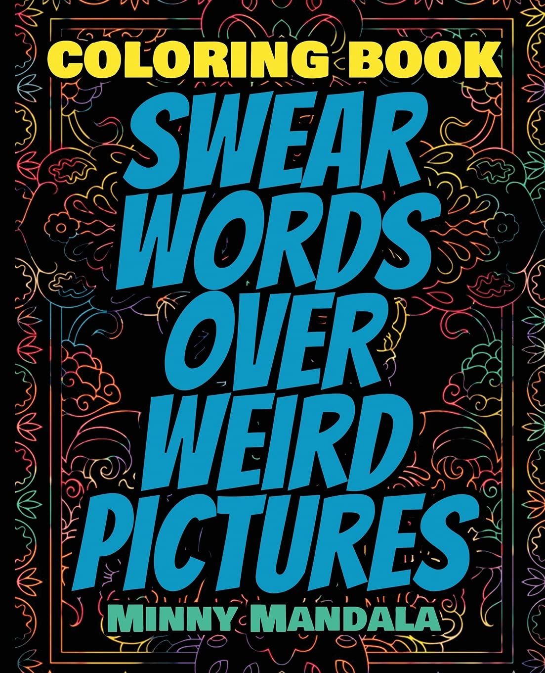 Swear WORDS Over WEIRD Pictures - Coloring Book - 100% FUN - 100% Relaxing: 200 Pages - 100 INCREDIBLE Images - A Relaxing Coloring Therapy - Gift ... Designs and Mindful Patterns to Relax Your Mi Film, Art & Culture