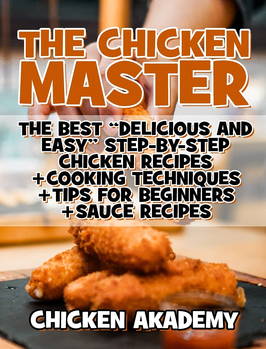 The Chicken Master - The Best Delicious And Easy Step-by-step Chicken Recipes: The Ultimate Guide to Master Cooking Chicken: Cooking Methods + Quick Recipes + Tips and Tricks (Chicken Chef) Leisure, Home & Garden