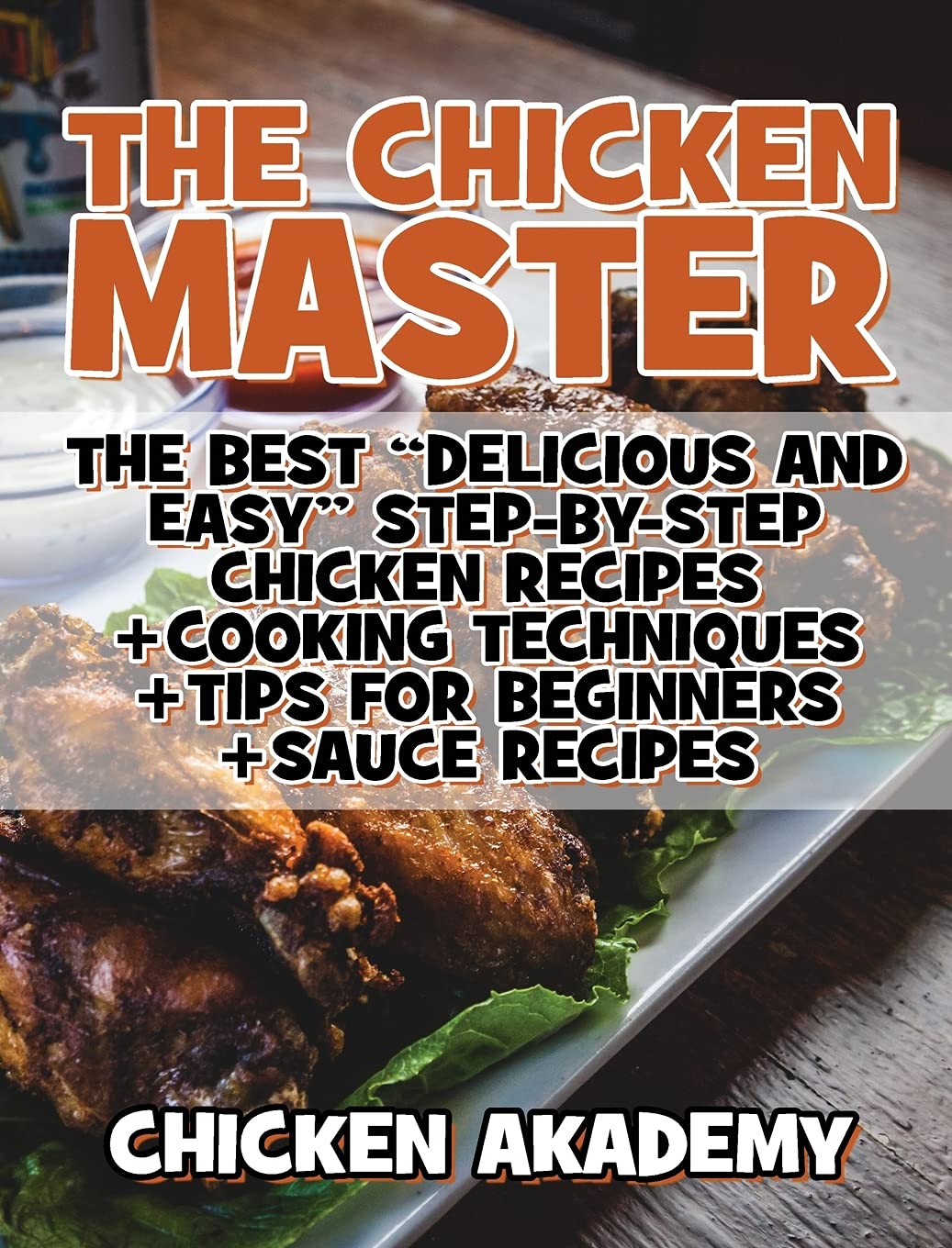 The Chicken Master - The Best Delicious And Easy Step-by-step Chicken Recipes: The Ultimate Guide to Master Cooking Chicken: Cooking Methods + Quick Recipes + Tips and Tricks (Chicken Chef) Leisure, Home & Garden