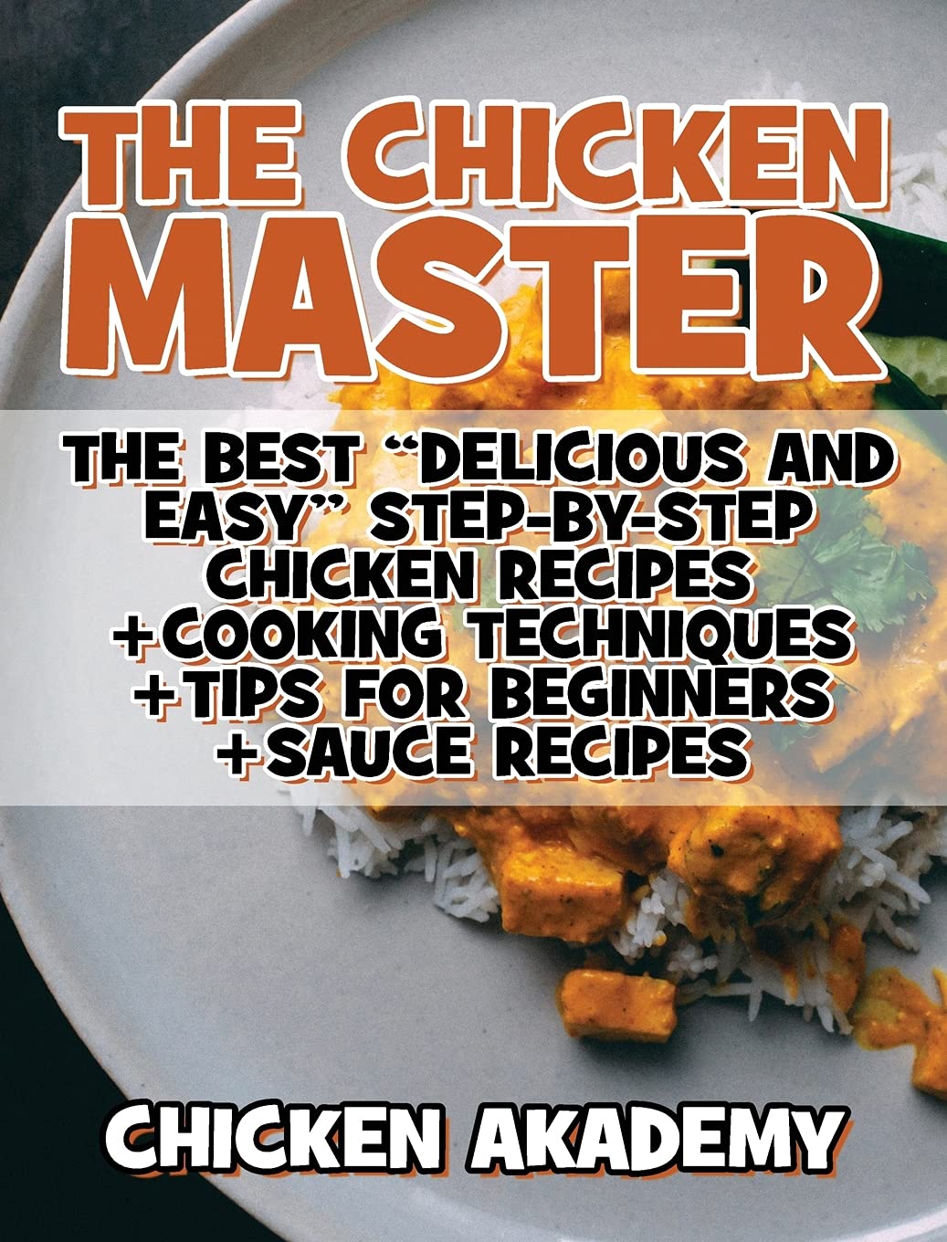 The Chicken Master - The Best Delicious And Easy Step-by-step Chicken Recipes: The Ultimate Guide to Master Cooking Chicken: Cooking Methods + Quick Recipes + Tips and Tricks (Chicken Chef) Leisure, Home & Garden