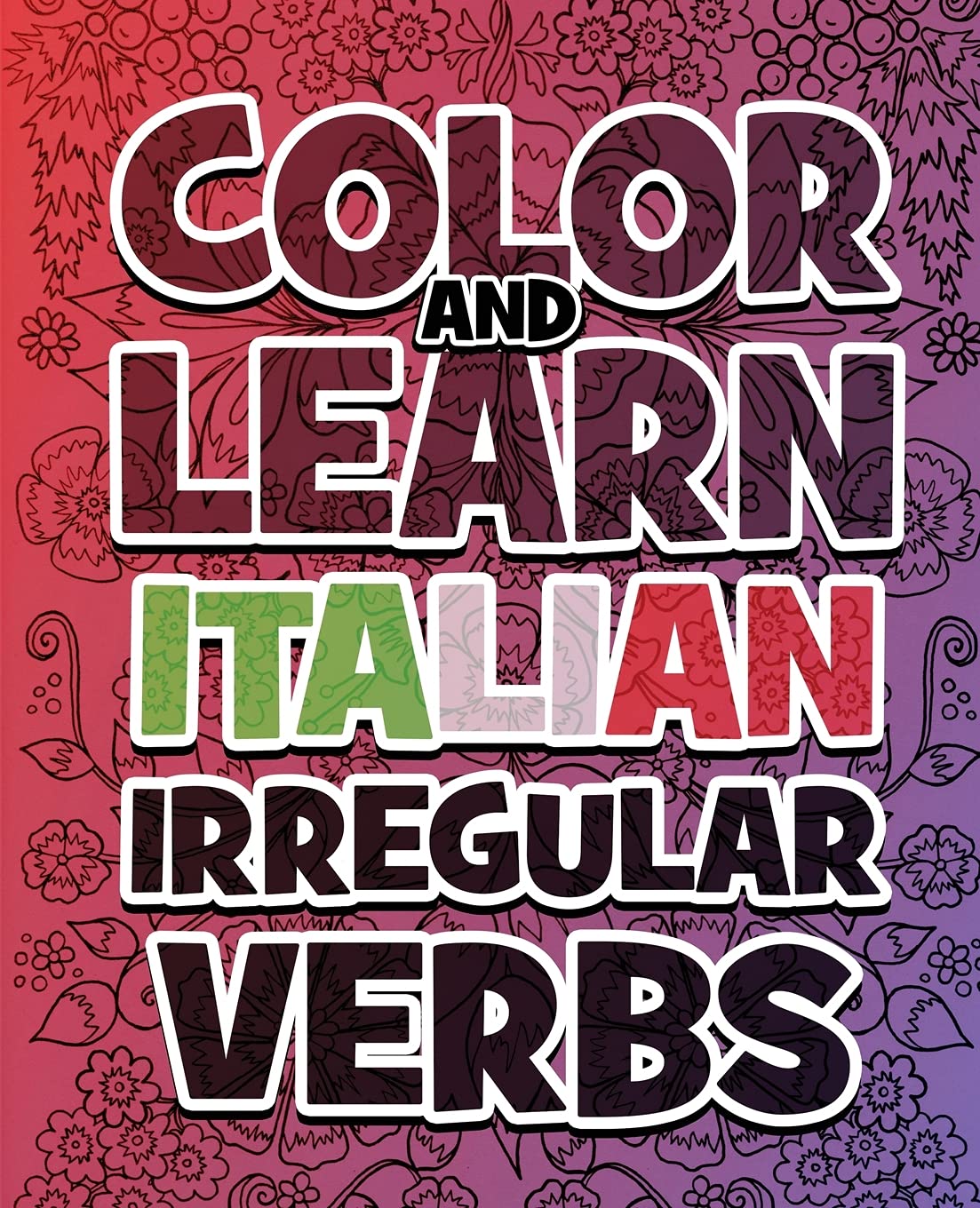 Color AND LEARN ITALIAN Irregular Verbs - ALL You Need is Verbs: Learn Italian in a simple way. Color mandalas and irregular verbs. Coloring Book Computer Science
