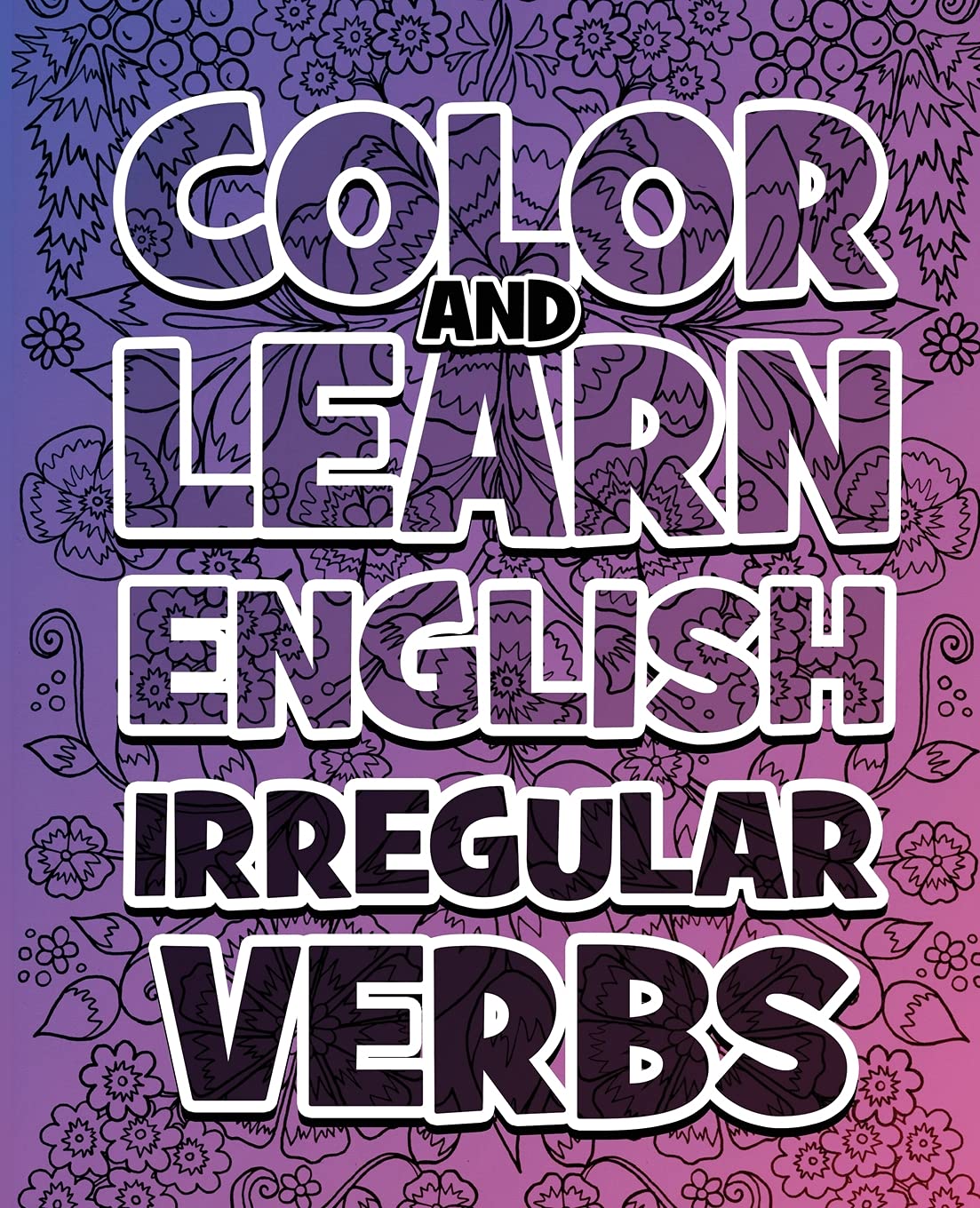 COLOR AND LEARN ENGLISH Irregular Verbs - ALL You Need is Verbs: Learn English Irregular Verbs - Color Mandalas - Coloring Book Computer Science