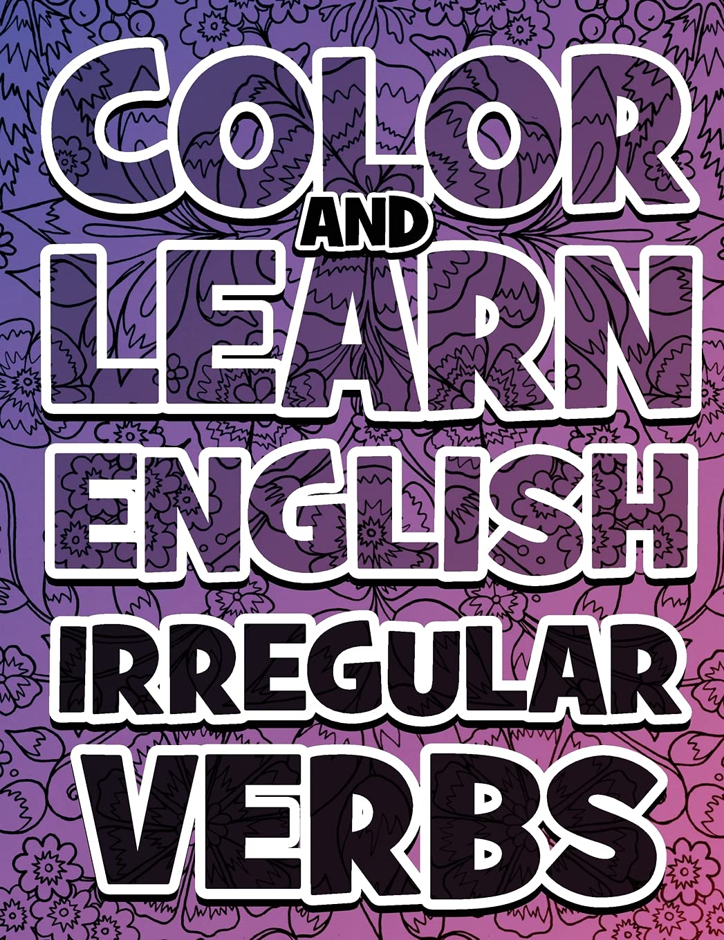 COLOR AND LEARN ENGLISH Irregular Verbs - ALL You Need is Verbs: Learn English Irregular Verbs - Color Mandalas - Coloring Book Computer Science