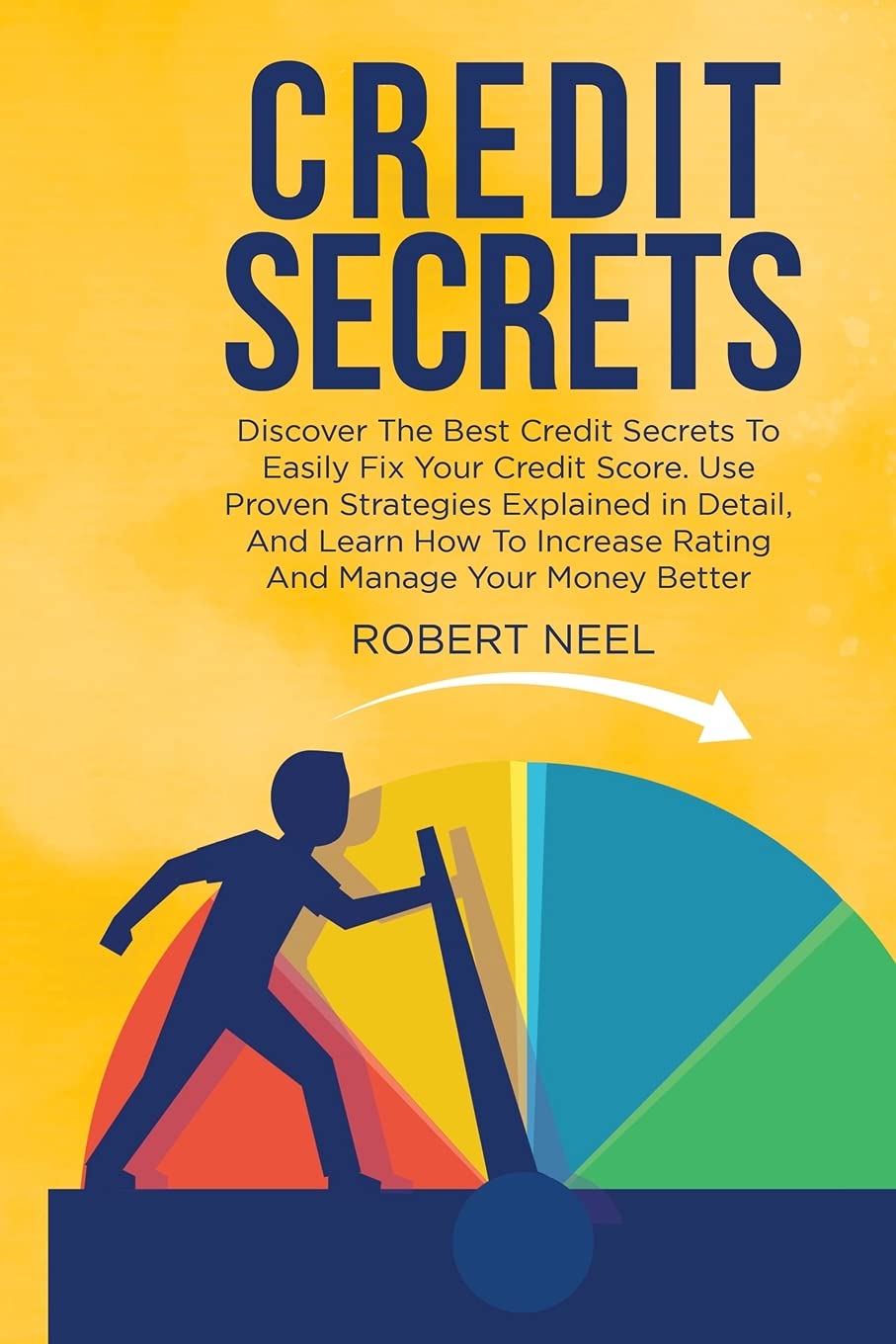 Credit Secrets: Discover The Best Credit Secrets To Easily Fix Your Credit Score. Use Proven Strategies Explained in Detail, And Learn How To Increase Rating And Manage Your Money Better Law