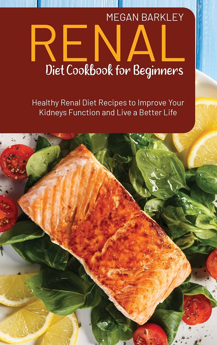 Renal Diet Cookbook for Beginners: Healthy Renal Diet Recipes to Improve your Kidney function and Live a Better Life Medicine