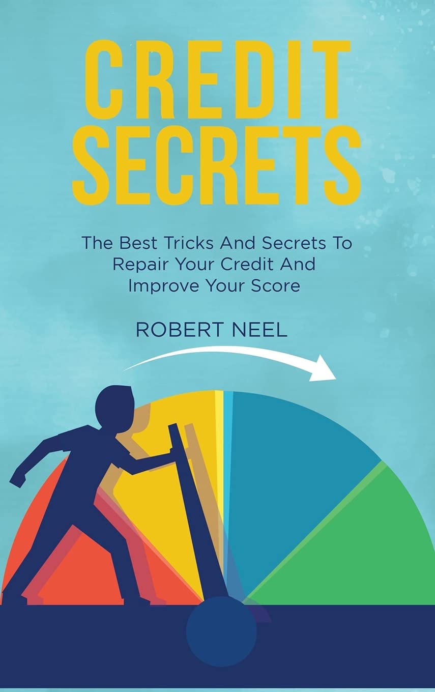 Credit Secrets: The Best Tricks And Secrets To Repair Your Credit And Improve Your Score Law