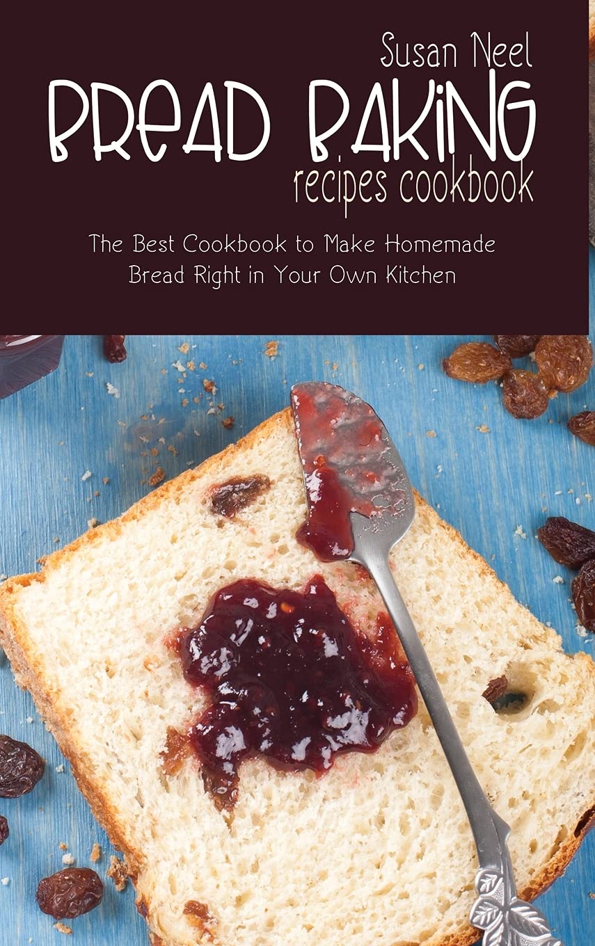 Bread Baking Recipes Cookbook: The Best Cookbook to Make Homemade Bread Right in Your Own Kitchen Medicine