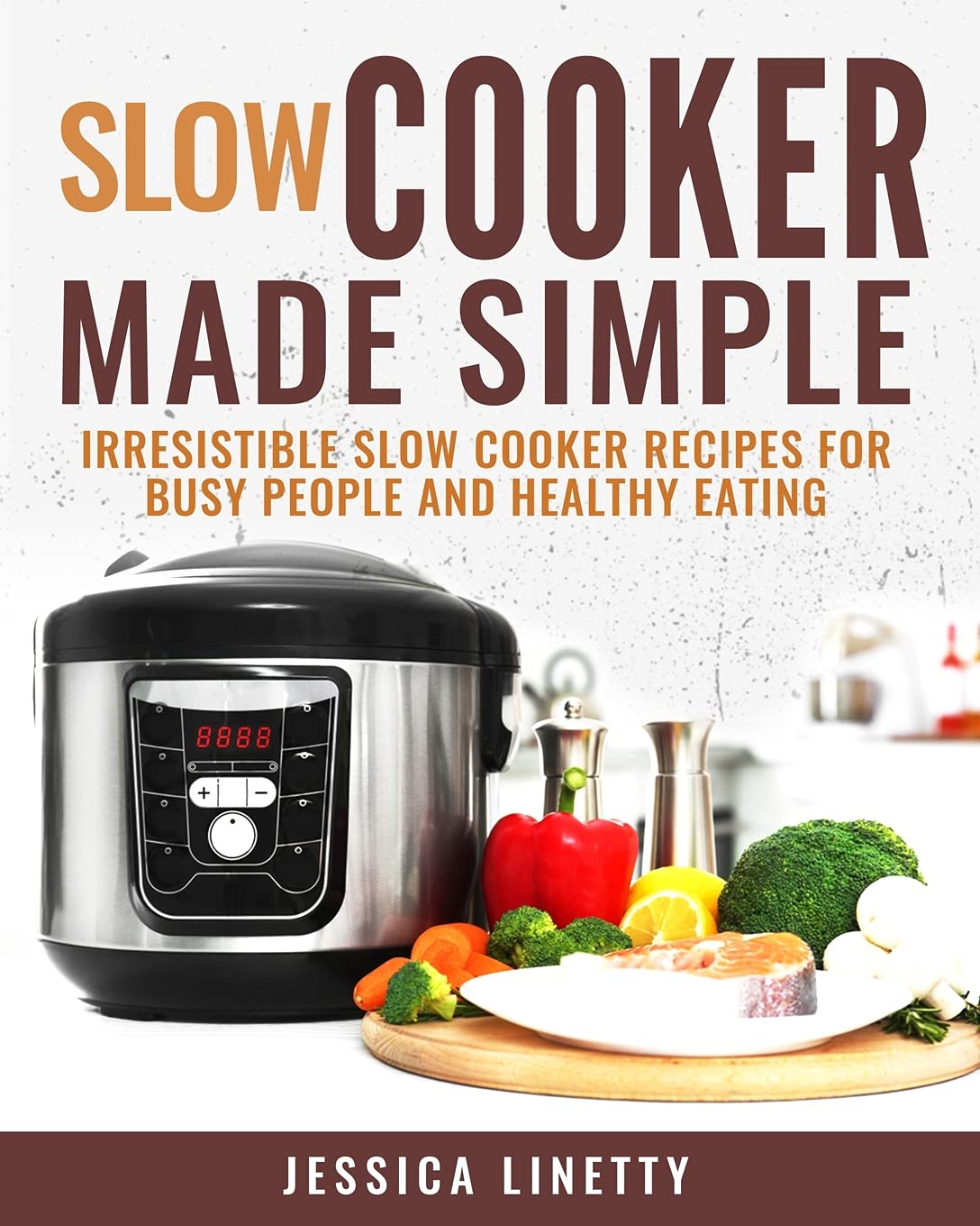 Slow Cooker Made Simple: Irresistible Slow Cooker Recipes for Busy People and Healthy Eating Leisure, Home & Garden