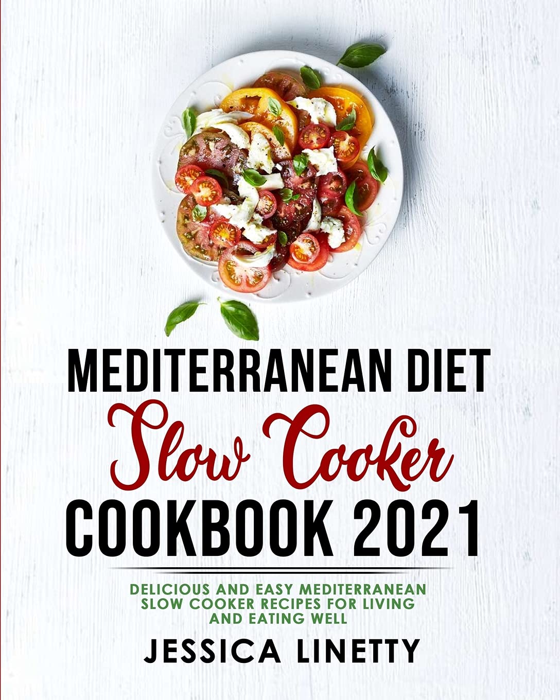 Mediterranean Diet Slow Cooker Cookbook 2021: Delicious and Easy Mediterranean Slow Cooker Recipes for Living and Eating Well Medicine