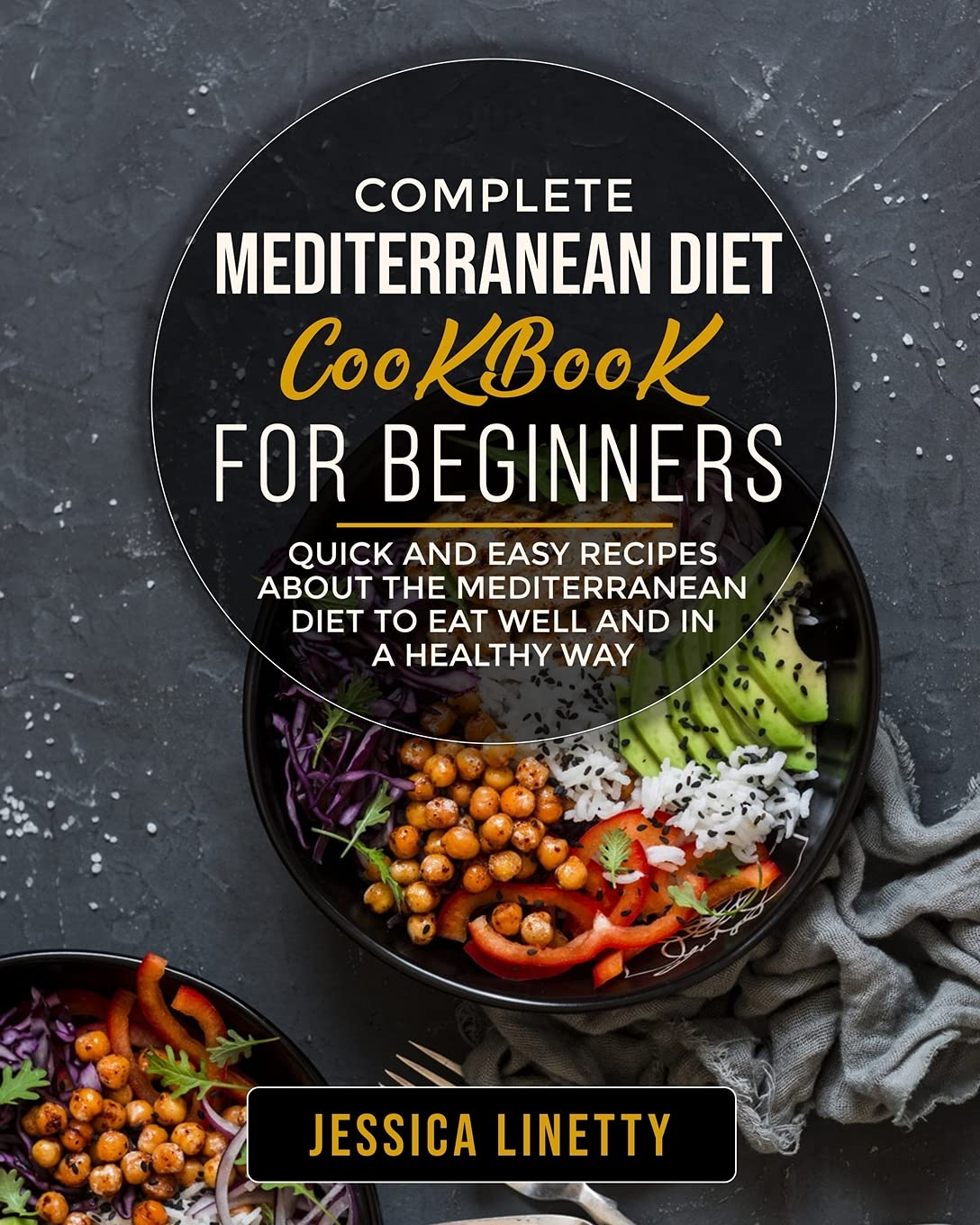 Complete Mediterranean Diet Cookbook For Beginners: Quick and Easy recipes About the Mediterranean diet to Eat Well and in a Healthy Way Medicine