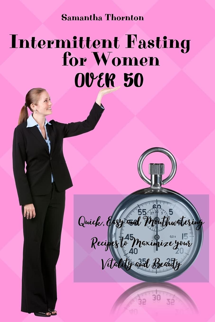 Intermittent Fasting For Women Over 50: Quick, Easy and Mouthwatering Recipes to Maximize your Vitality and Beauty Medicine