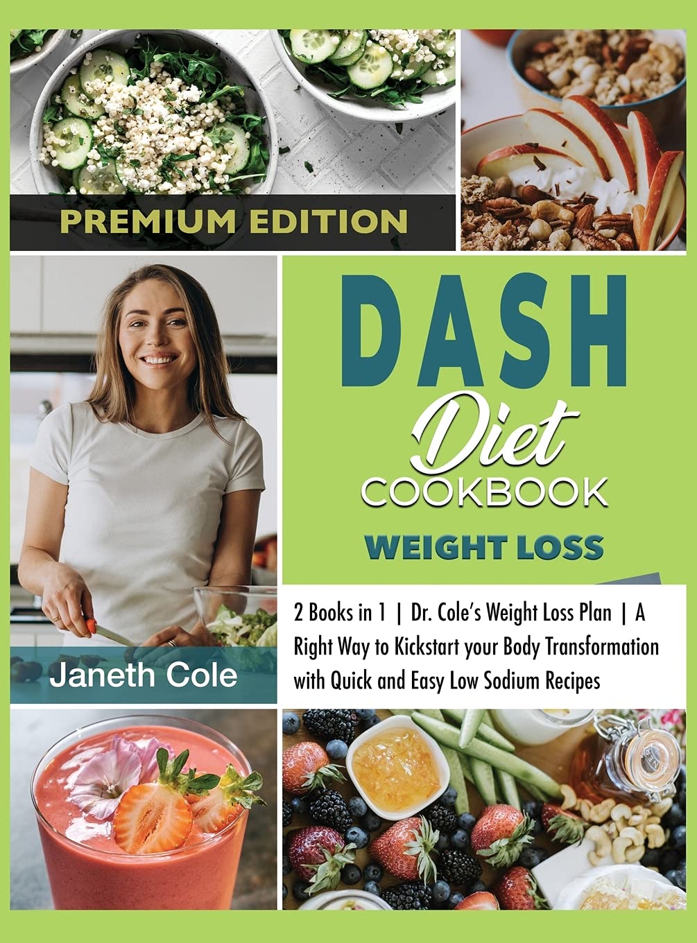 DASH Diet Cookbook Weight Loss: 2 Books in 1 Dr. Cole's Weight Loss Plan A Right Way to Kickstart your Body Transformation with Quick and Easy Low Sodium Recipes (Premium Edition) Medicine