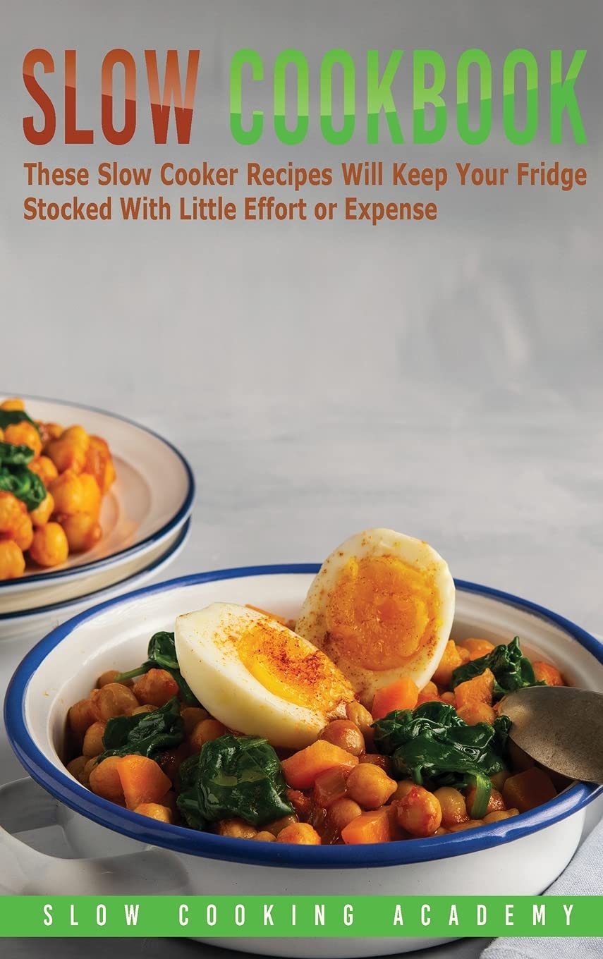 Slow Cookbook: These Slow Cooker Recipes Will Keep Your Fridge Stocked With Little Effort or Expense. Medicine
