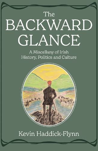 The Backward Glance: A Miscellany of Irish History, Politics and Culture book